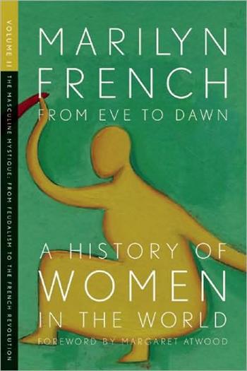 From Eve to Dawn, A History of Women in the World, Volume II: The Masculine Mystique: From Feudalism to the French Revolution